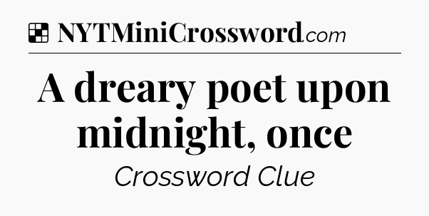 Solution: A dreary poet upon midnight, once - NYT Crossword