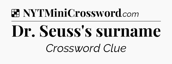 Solution: Dr. Seuss's surname - NYT Crossword