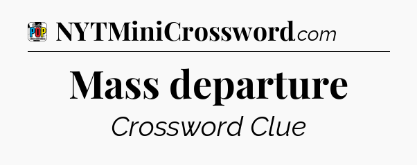 Mass departure Crossword Clue