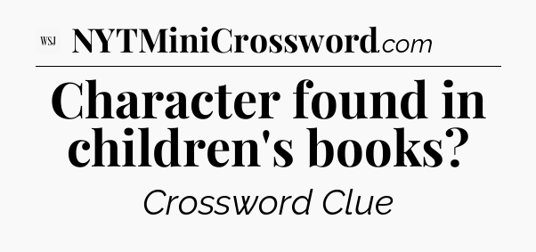 Character found in children's books - WSJ Crossword