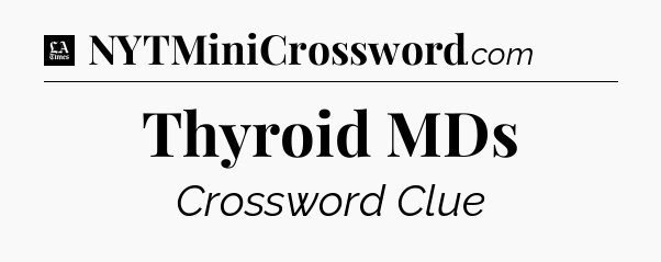 Thyroid MDs - LA Times Crossword