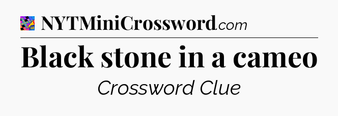 Black stone in a cameo Crossword Clue