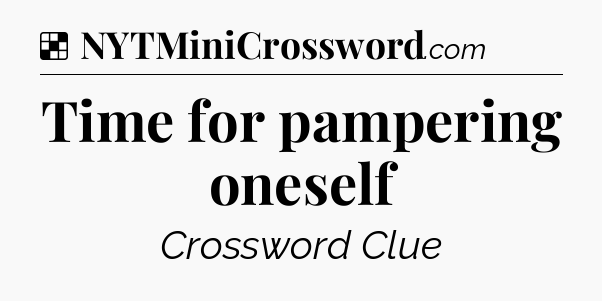 Solution: Time for pampering oneself - NYT Crossword