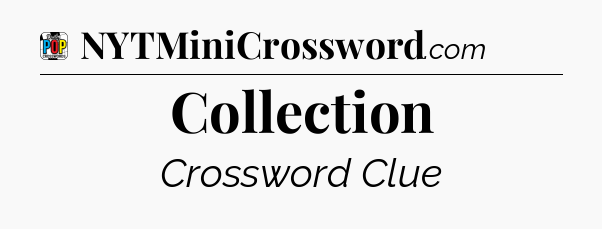 Collection Crossword Clue