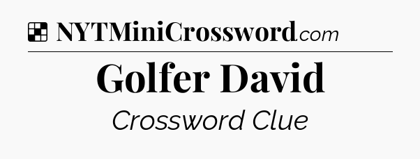 Solution: Golfer David - NYT Crossword
