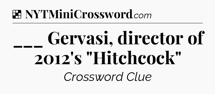Solution: ___ Gervasi, director of 2012's 