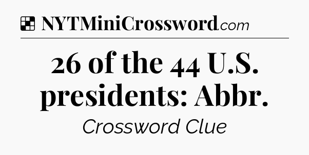 Solution: 26 of the 44 U.S. presidents: Abbr - NYT Crossword