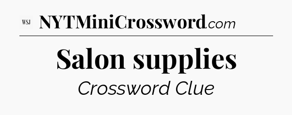 Salon supplies - WSJ Crossword