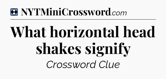 Solution: What horizontal head shakes signify - NYT Mini Crossword