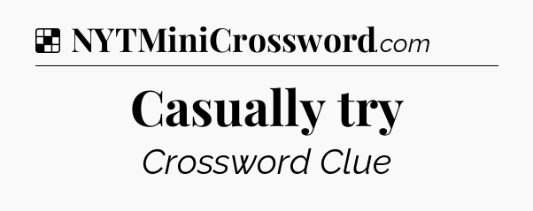 Solution: Casually try - NYT Crossword