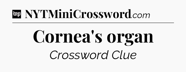 Cornea's organ Crossword Clue