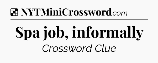 Solution: Spa job, informally - NYT Crossword