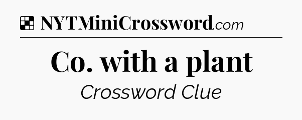 Solution: Co. with a plant - NYT Crossword