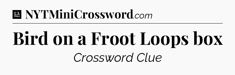 Bird on a Froot Loops box - LA Times Crossword