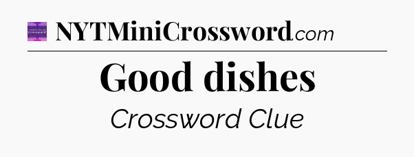 Good dishes - Thomas Joseph Crossword