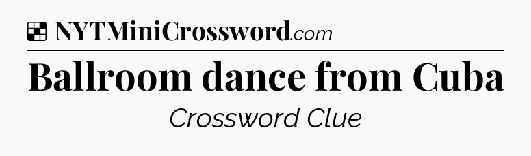 Solution: Ballroom dance from Cuba - NYT Crossword