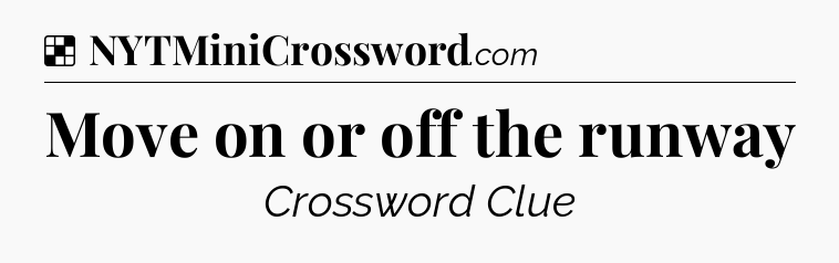 Solution: Move on or off the runway - NYT Crossword