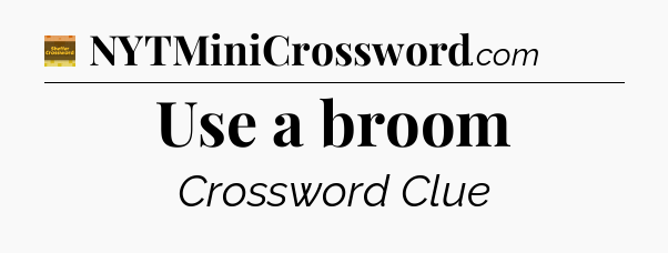 Use a broom - Eugene Sheffer Crossword