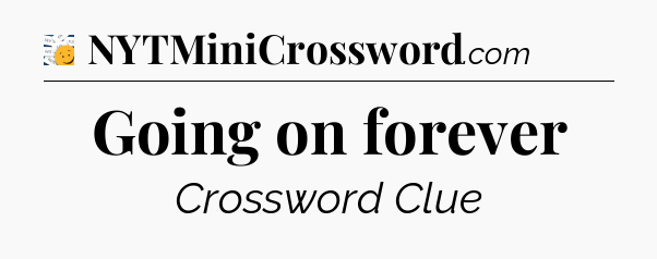 Going on forever - 7 Little Words