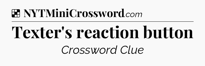 Solution: Texter's reaction button - NYT Crossword