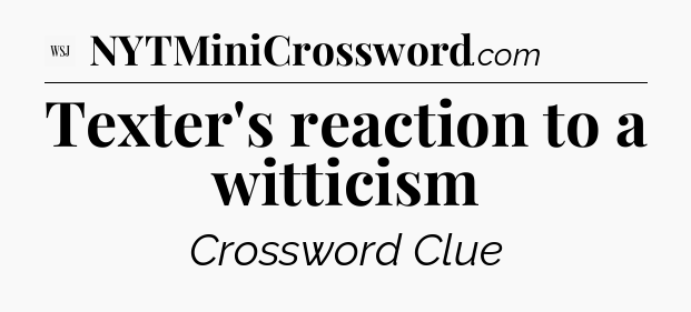 Texter's reaction to a witticism - WSJ Crossword
