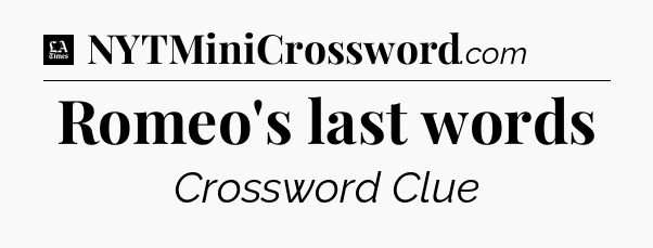 Romeo's last words - LA Times Crossword