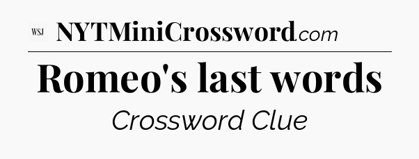 Romeo's last words - WSJ Crossword