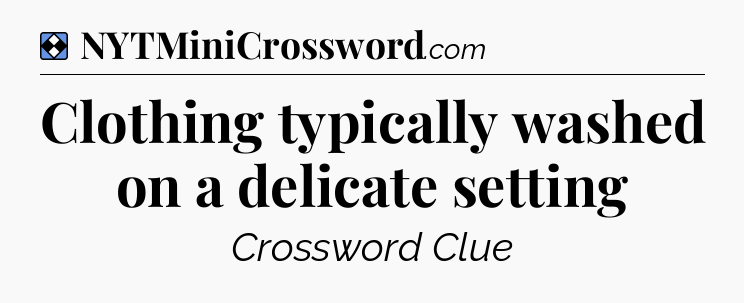 Solution: Clothing typically washed on a delicate setting - NYT Mini Crossword