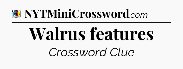 Walrus features Crossword Clue