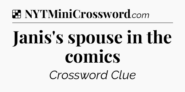 Solution: Janis's spouse in the comics - NYT Crossword