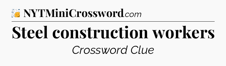 Steel construction workers - 7 Little Words