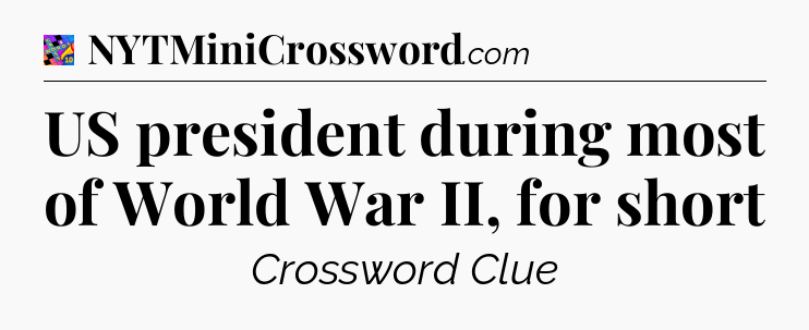 US president during most of World War II, for short Crossword Clue