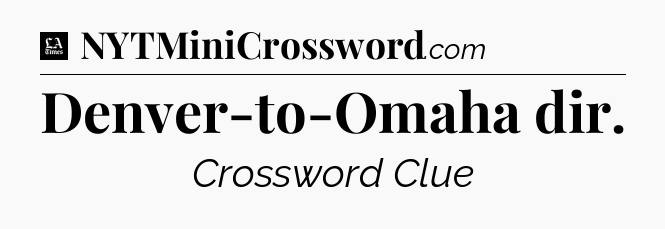 Denver-to-Omaha dir - LA Times Crossword