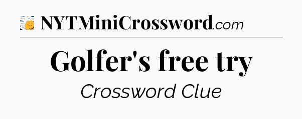 Golfer's free try - 7 Little Words