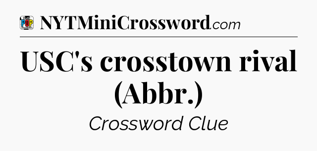 USC's crosstown rival (Abbr.) Crossword Clue