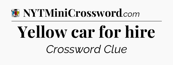 Yellow car for hire Crossword Clue