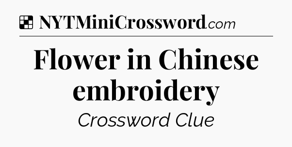 Solution: Flower in Chinese embroidery - NYT Crossword
