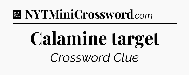 Calamine target - LA Times Crossword