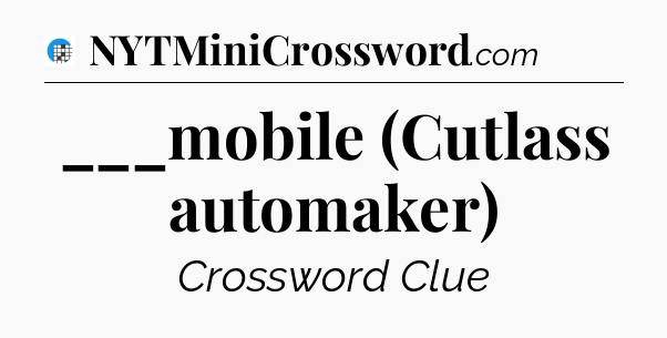 ___mobile (Cutlass automaker) Crossword Clue