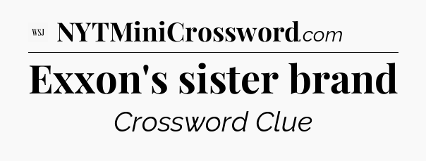 Exxon's sister brand - WSJ Crossword