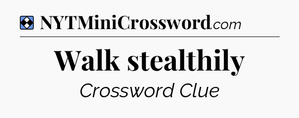 Solution: Walk stealthily - NYT Mini Crossword