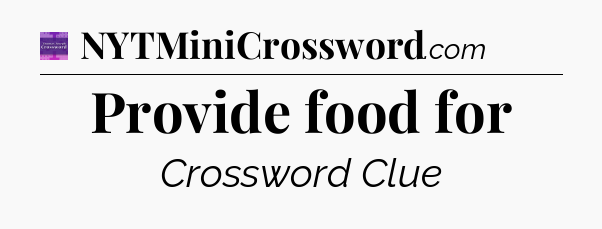 Provide food for - Thomas Joseph Crossword