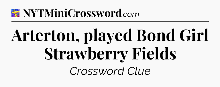 Arterton, played Bond Girl Strawberry Fields Codycross