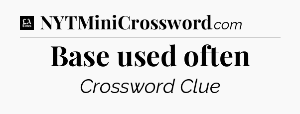 Base used often - LA Times Crossword