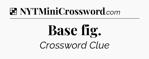 Solution: Base fig - NYT Crossword