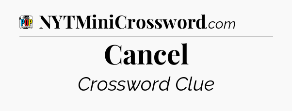 Cancel Crossword Clue