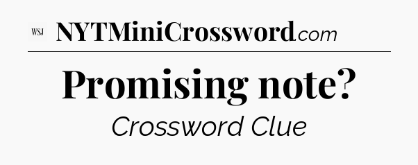 Promising note - WSJ Crossword