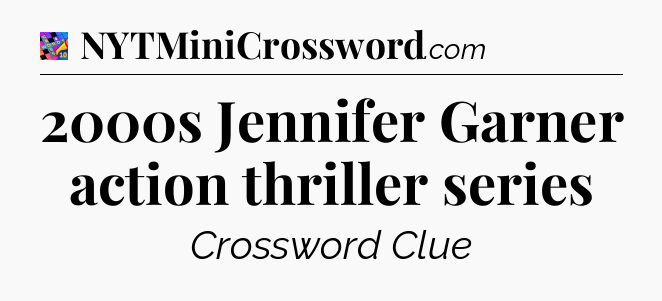 2000s Jennifer Garner action thriller series Crossword Clue
