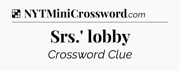 Solution: Srs.' lobby - NYT Crossword