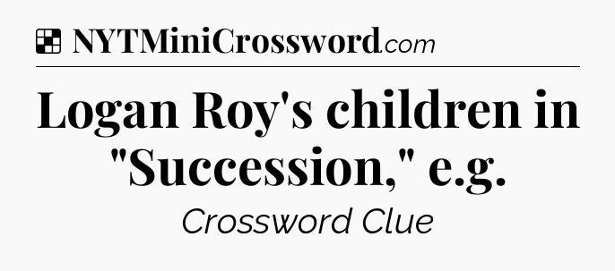 Solution: Logan Roy's children in 